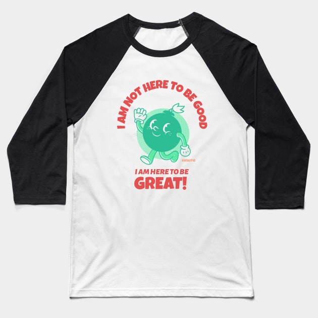 I am here to be GREAT Baseball T-Shirt by Live Together